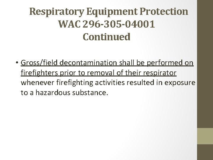  Respiratory Equipment Protection WAC 296 -305 -04001 Continued • Gross/field decontamination shall be