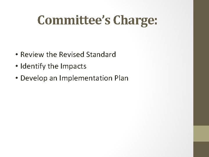 Committee’s Charge: • Review the Revised Standard • Identify the Impacts • Develop an