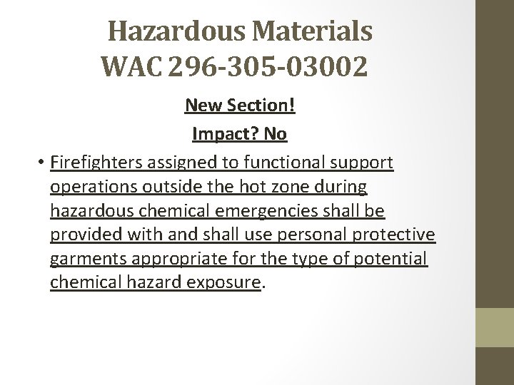 Hazardous Materials WAC 296 -305 -03002 New Section! Impact? No • Firefighters assigned to