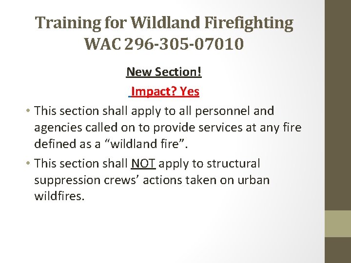 Training for Wildland Firefighting WAC 296 -305 -07010 New Section! Impact? Yes • This