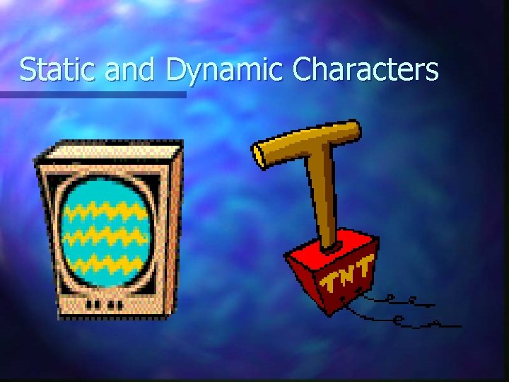 Static and Dynamic Characters 