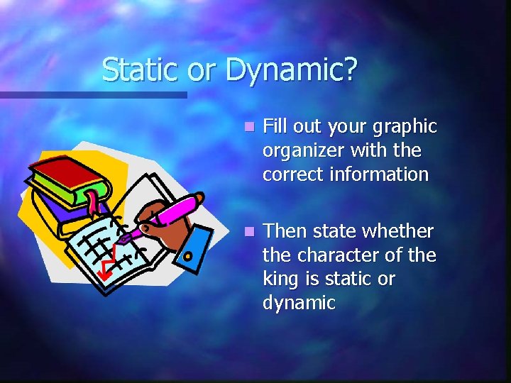 Static or Dynamic? n Fill out your graphic organizer with the correct information n