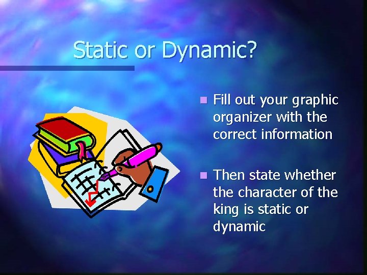 Static or Dynamic? n Fill out your graphic organizer with the correct information n