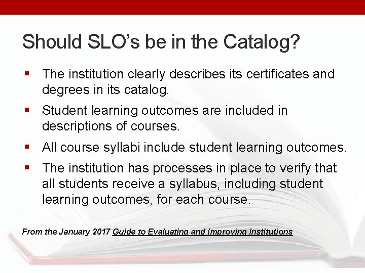 Should SLO’s be in the Catalog? § The institution clearly describes its certificates and