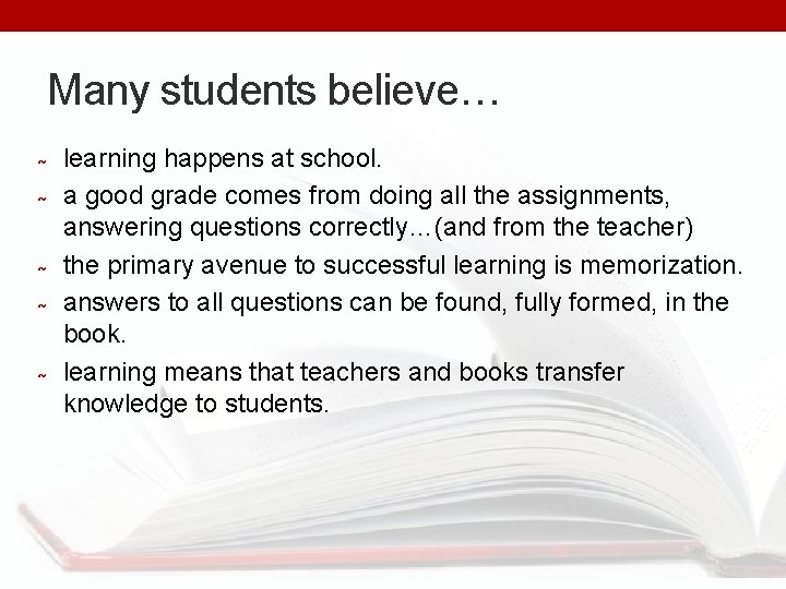 Many students believe… learning happens at school. a good grade comes from doing all