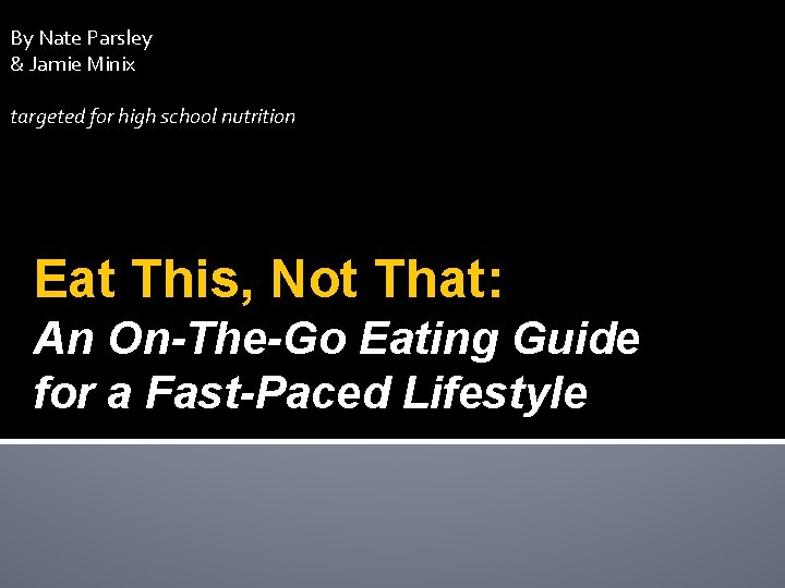 By Nate Parsley & Jamie Minix targeted for high school nutrition Eat This, Not