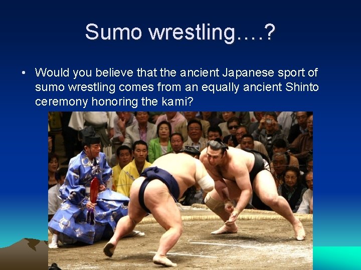 Sumo wrestling…. ? • Would you believe that the ancient Japanese sport of sumo