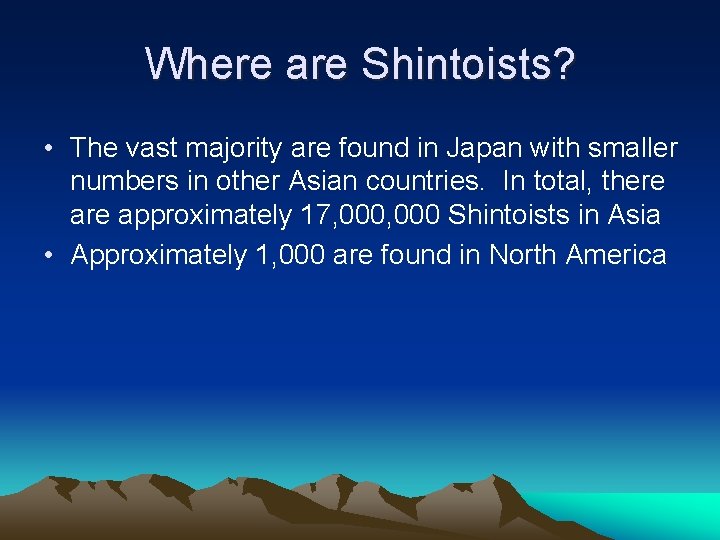 Where are Shintoists? • The vast majority are found in Japan with smaller numbers