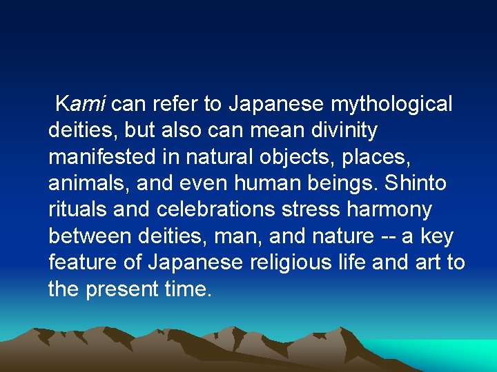 Kami can refer to Japanese mythological deities, but also can mean divinity manifested in