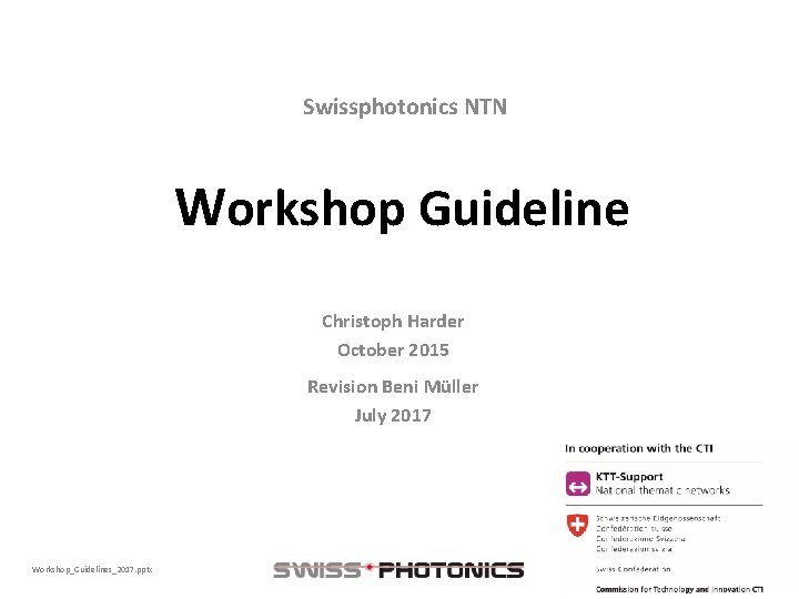 Swissphotonics NTN Workshop Guideline Christoph Harder October 2015 Revision Beni Müller July 2017 Workshop_Guidelines_2017.