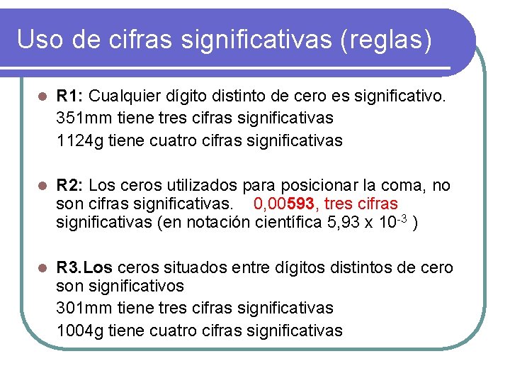 Uso de cifras significativas (reglas) l R 1: Cualquier dígito distinto de cero es