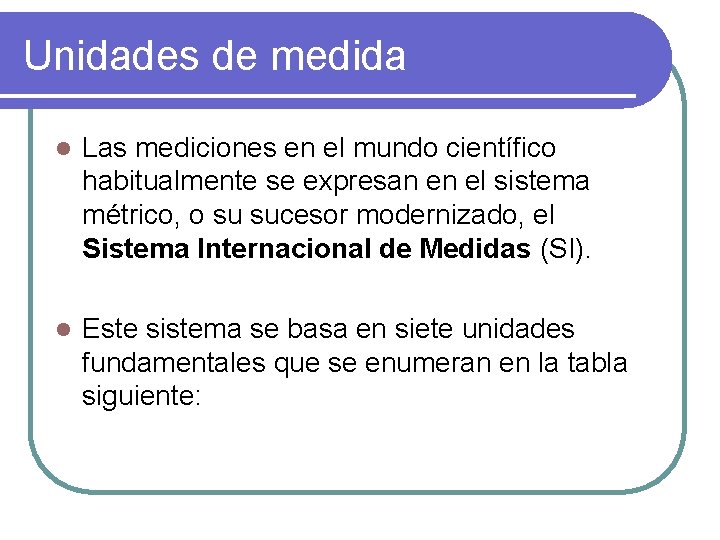 Unidades de medida l Las mediciones en el mundo científico habitualmente se expresan en