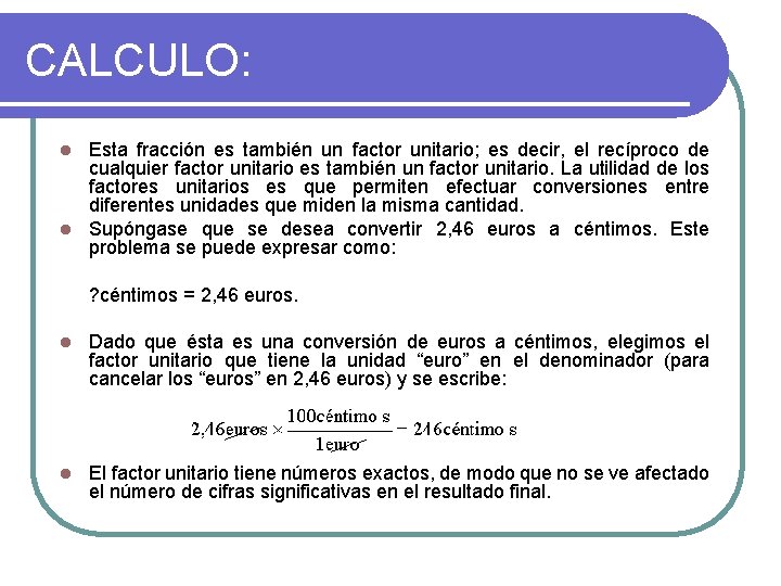 CALCULO: Esta fracción es también un factor unitario; es decir, el recíproco de cualquier