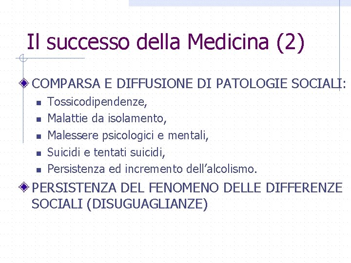 Il successo della Medicina (2) COMPARSA E DIFFUSIONE DI PATOLOGIE SOCIALI: n n n