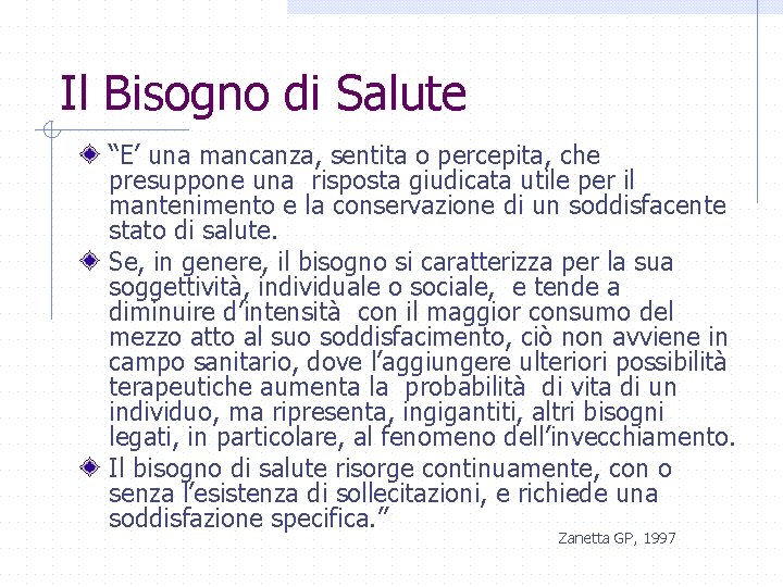 Il Bisogno di Salute “E’ una mancanza, sentita o percepita, che presuppone una risposta