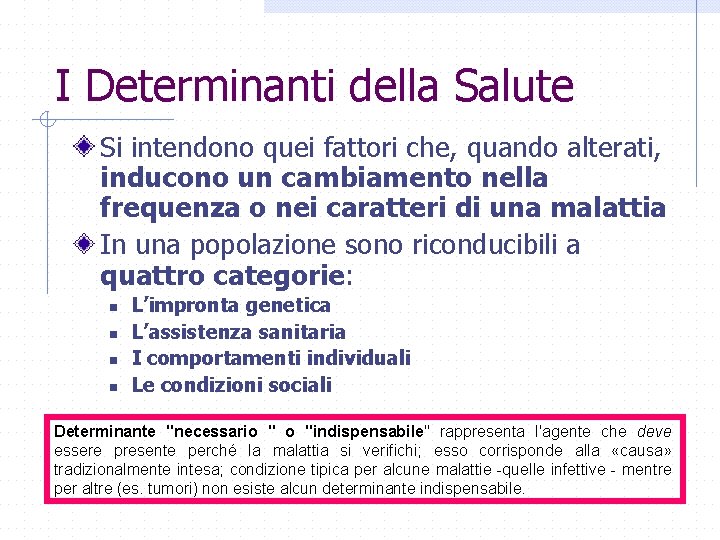 I Determinanti della Salute Si intendono quei fattori che, quando alterati, inducono un cambiamento