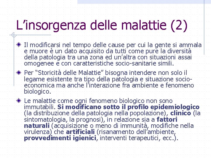 L’insorgenza delle malattie (2) Il modificarsi nel tempo delle cause per cui la gente