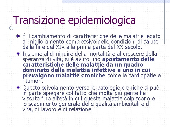 Transizione epidemiologica È il cambiamento di caratteristiche delle malattie legato al miglioramento complessivo delle