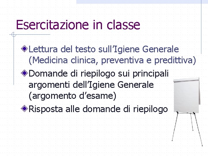 Esercitazione in classe Lettura del testo sull’Igiene Generale (Medicina clinica, preventiva e predittiva) Domande