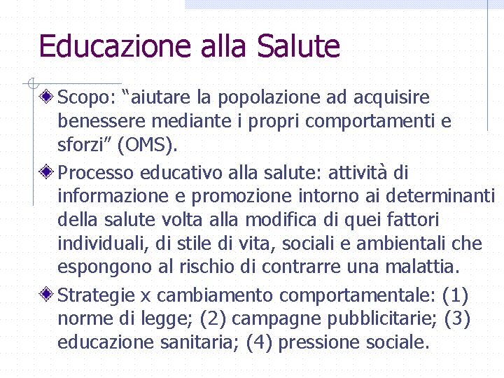 Educazione alla Salute Scopo: “aiutare la popolazione ad acquisire benessere mediante i propri comportamenti