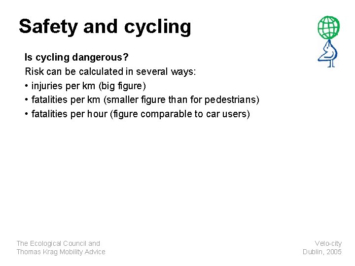 Safety and cycling Is cycling dangerous? Risk can be calculated in several ways: •