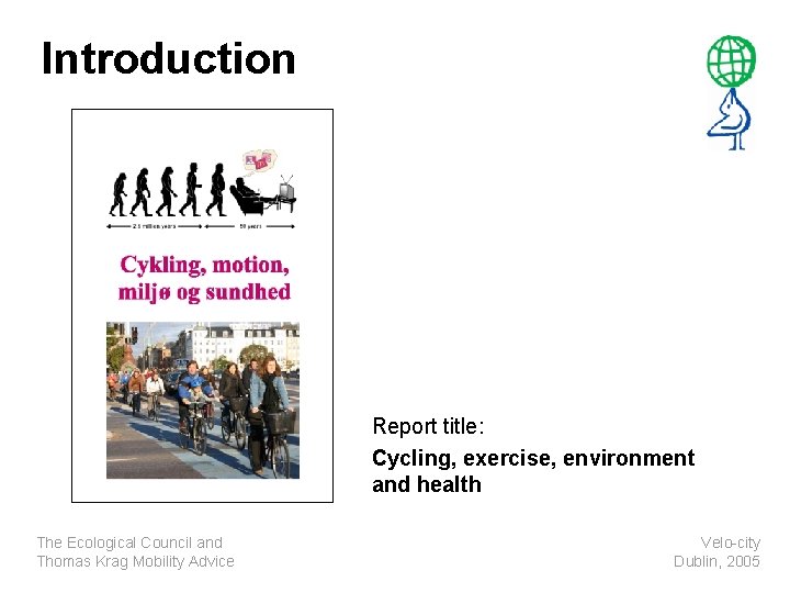 Introduction Report title: Cycling, exercise, environment and health The Ecological Council and Thomas Krag