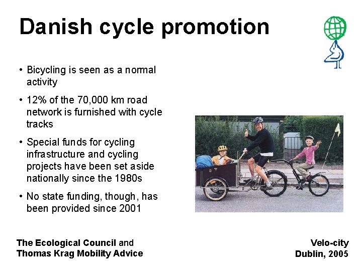 Danish cycle promotion • Bicycling is seen as a normal activity • 12% of