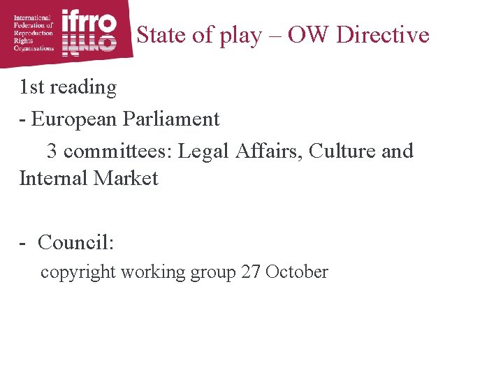 State of play – OW Directive 1 st reading - European Parliament 3 committees: