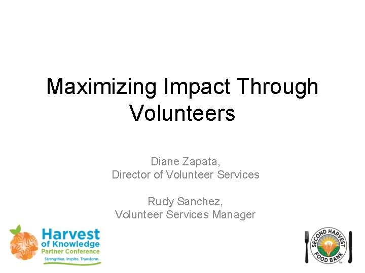 Maximizing Impact Through Volunteers Diane Zapata, Director of Volunteer Services Rudy Sanchez, Volunteer Services