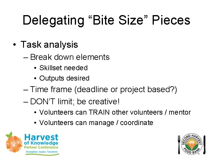 Delegating “Bite Size” Pieces • Task analysis – Break down elements • Skillset needed