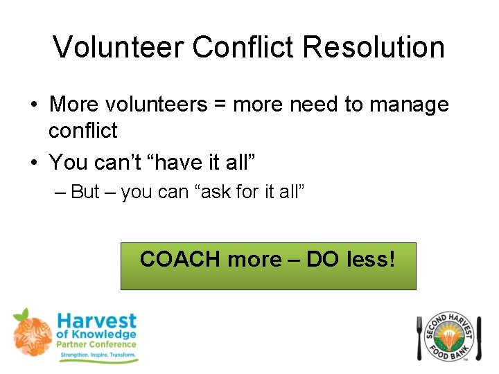 Volunteer Conflict Resolution • More volunteers = more need to manage conflict • You