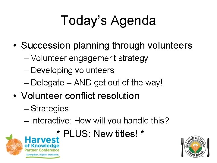 Today’s Agenda • Succession planning through volunteers – Volunteer engagement strategy – Developing volunteers