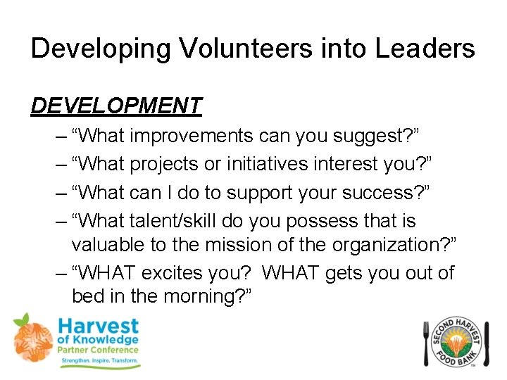 Developing Volunteers into Leaders DEVELOPMENT – “What improvements can you suggest? ” – “What