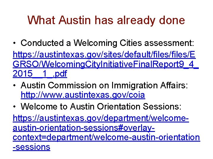 What Austin has already done • Conducted a Welcoming Cities assessment: https: //austintexas. gov/sites/default/files/E