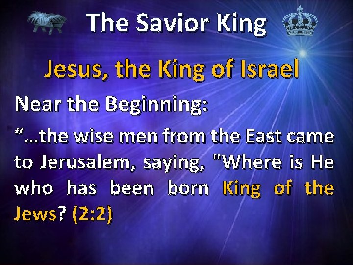 The Savior King Jesus, the King of Israel Near the Beginning: “…the wise men