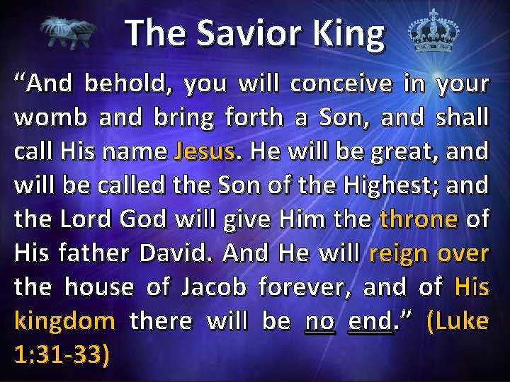 The Savior King “And behold, you will conceive in your womb and bring forth