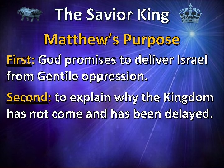 The Savior King Matthew’s Purpose First: God promises to deliver Israel from Gentile oppression.