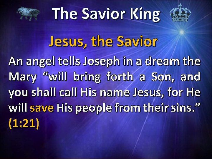 The Savior King Jesus, the Savior An angel tells Joseph in a dream the
