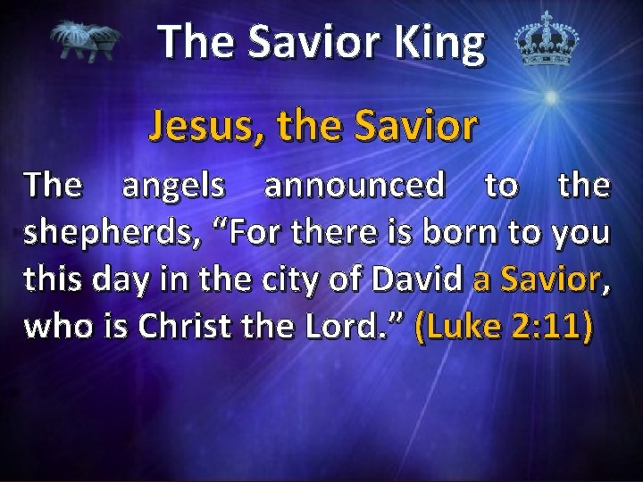 The Savior King Jesus, the Savior The angels announced to the shepherds, “For there