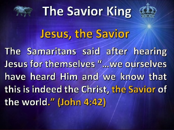 The Savior King Jesus, the Savior The Samaritans said after hearing Jesus for themselves