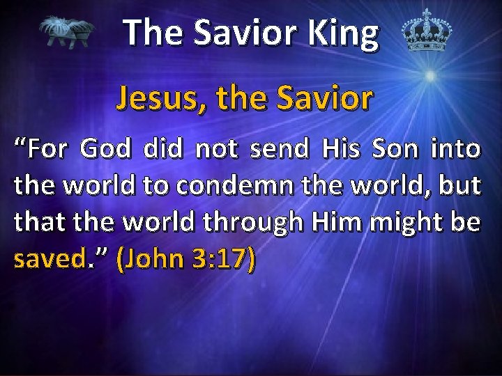 The Savior King Jesus, the Savior “For God did not send His Son into