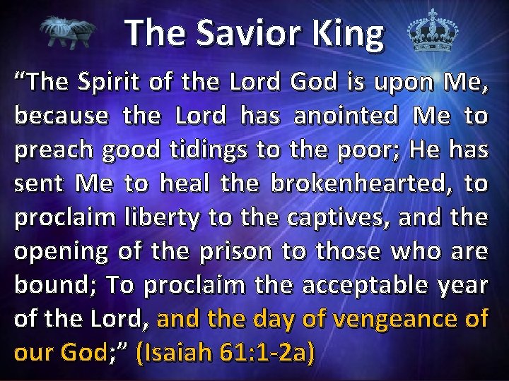 The Savior King “The Spirit of the Lord God is upon Me, because the
