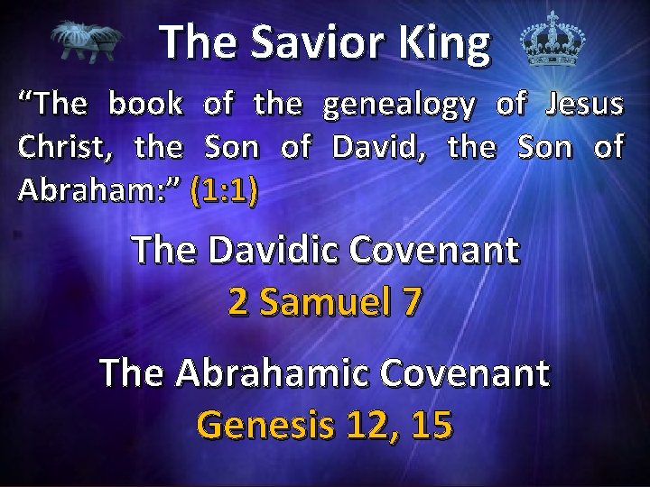 The Savior King “The book of the genealogy of Jesus Christ, the Son of