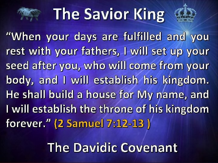 The Savior King “When your days are fulfilled and you rest with your fathers,