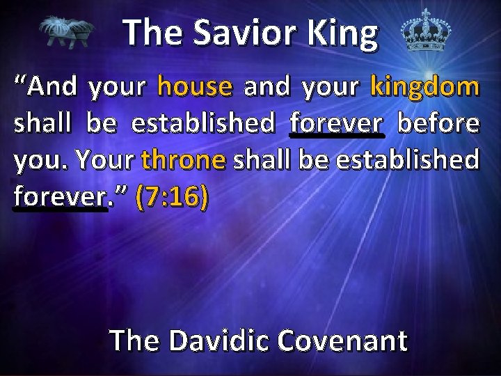 The Savior King “And your house and your kingdom shall be established forever before