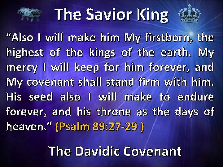 The Savior King “Also I will make him My firstborn, the highest of the