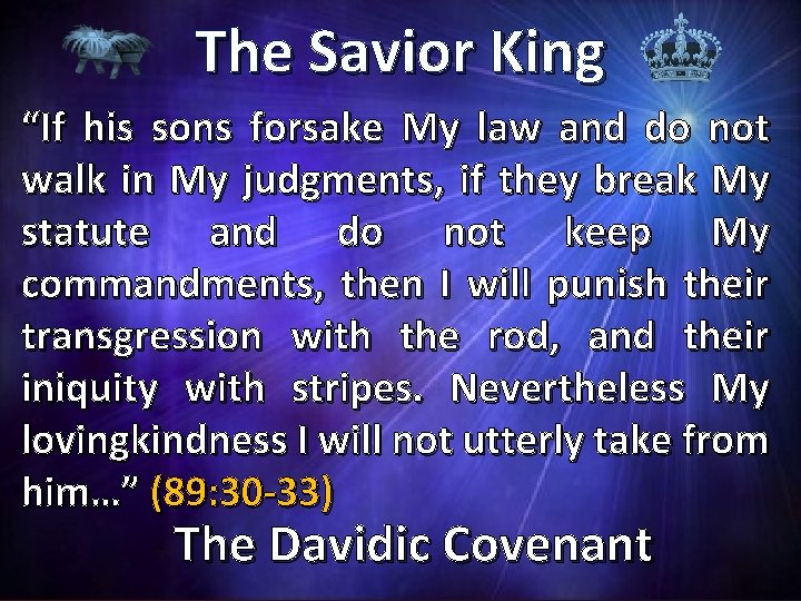 The Savior King “If his sons forsake My law and do not walk in