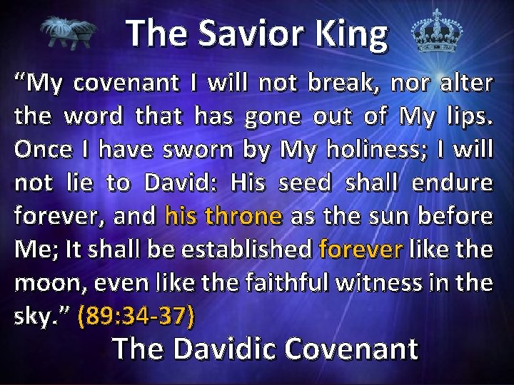The Savior King “My covenant I will not break, nor alter the word that