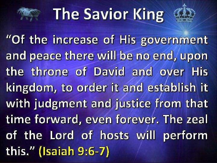 The Savior King “Of the increase of His government and peace there will be