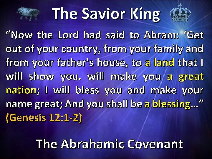 The Savior King “Now the Lord had said to Abram: ‘Get out of your